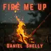 Daniel Shelly - Fire Me Up